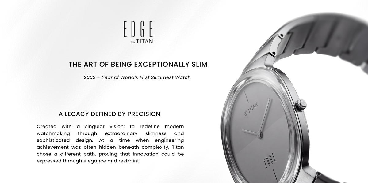 EDGE by TITAN THE ART OF BEING EXCEPTIONALLY SLIM 2002 – Year of World’s First Slimmest Watch